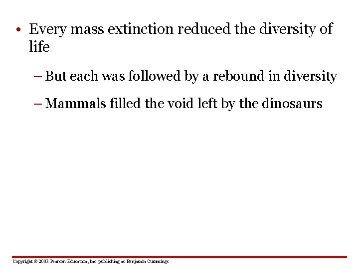  • Every mass extinction reduced the diversity of life – But each was