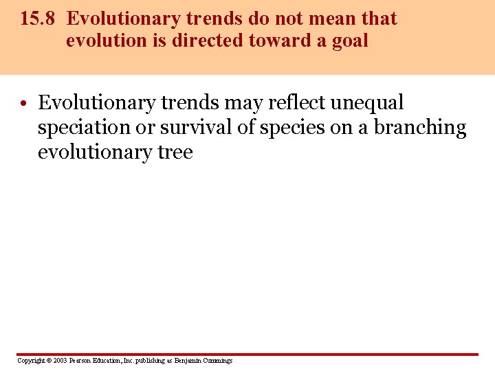 15. 8 Evolutionary trends do not mean that evolution is directed toward a goal