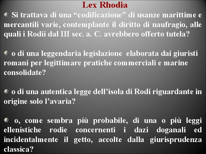 Lex Rhodia Si trattava di una “codificazione” di usanze marittime e mercantili varie, contemplante