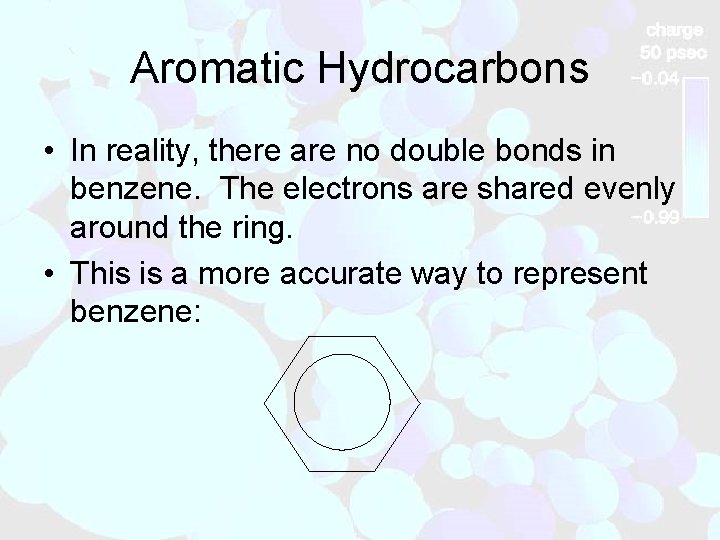 Aromatic Hydrocarbons • In reality, there are no double bonds in benzene. The electrons