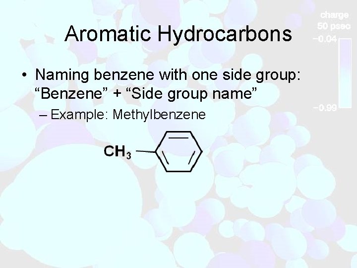 Aromatic Hydrocarbons • Naming benzene with one side group: “Benzene” + “Side group name”
