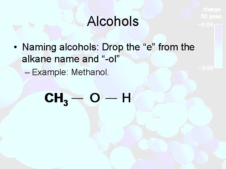 Alcohols • Naming alcohols: Drop the “e” from the alkane name and “-ol” –
