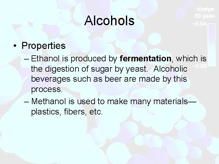 Alcohols • Properties – Ethanol is produced by fermentation, which is the digestion of