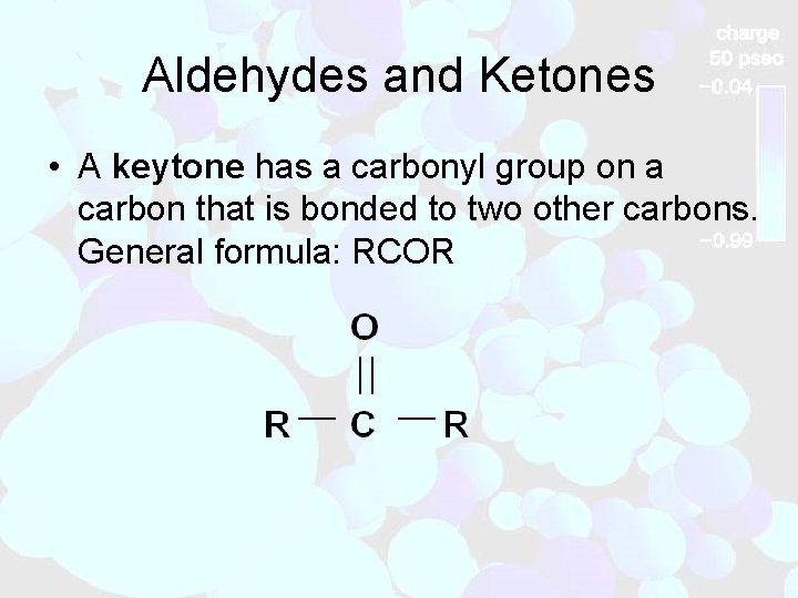 Aldehydes and Ketones • A keytone has a carbonyl group on a carbon that
