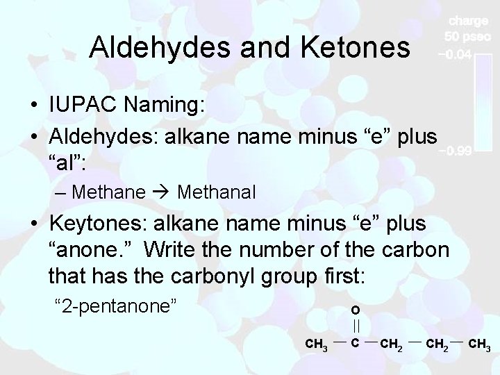 Aldehydes and Ketones • IUPAC Naming: • Aldehydes: alkane name minus “e” plus “al”: