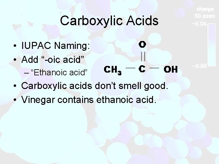 Carboxylic Acids • IUPAC Naming: • Add “-oic acid” – “Ethanoic acid” • Carboxylic