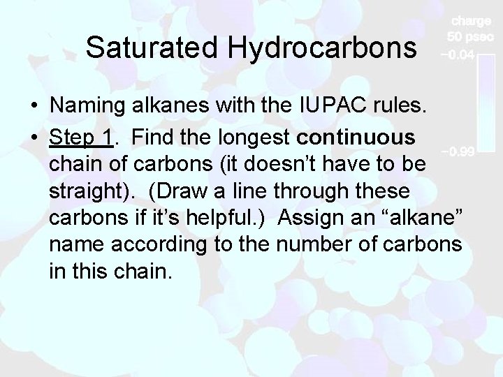 Saturated Hydrocarbons • Naming alkanes with the IUPAC rules. • Step 1. Find the