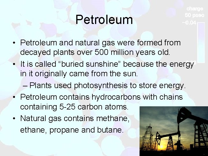 Petroleum • Petroleum and natural gas were formed from decayed plants over 500 million