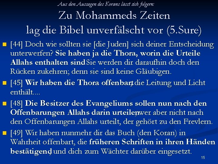 Aus den Aussagen des Korans lässt sich folgern: Zu Mohammeds Zeiten lag die Bibel