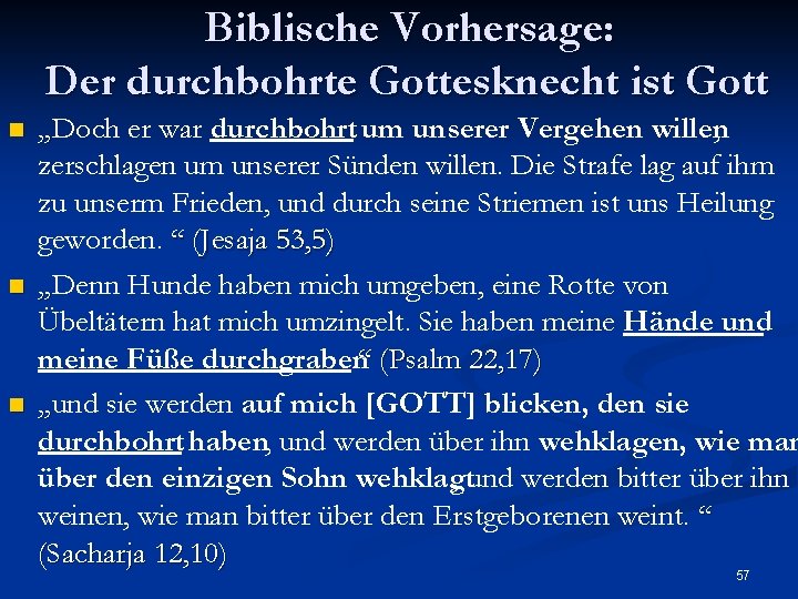 Biblische Vorhersage: Der durchbohrte Gottesknecht ist Gott n n n „Doch er war durchbohrt