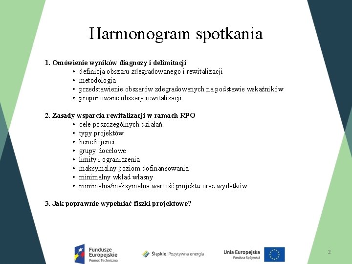 Harmonogram spotkania 1. Omówienie wyników diagnozy i delimitacji • definicja obszaru zdegradowanego i rewitalizacji