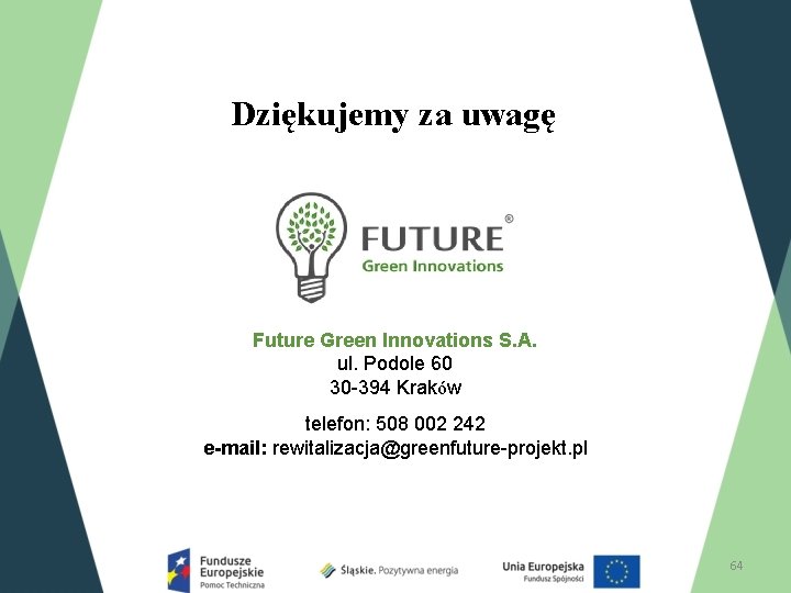 Dziękujemy za uwagę Future Green Innovations S. A. ul. Podole 60 30 -394 Kraków