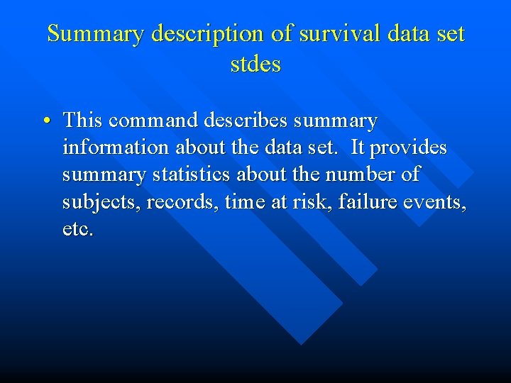 Summary description of survival data set stdes • This command describes summary information about