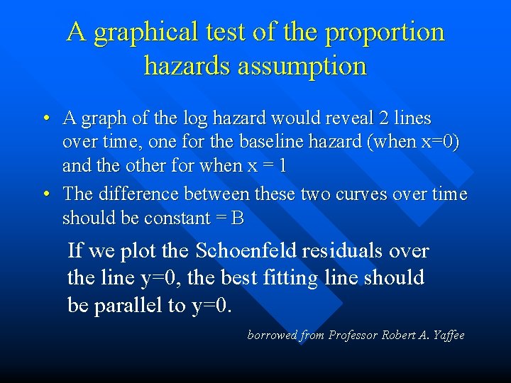 A graphical test of the proportion hazards assumption • A graph of the log