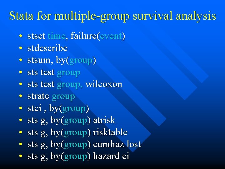 Stata for multiple-group survival analysis • • • stset time, failure(event) stdescribe stsum, by(group)