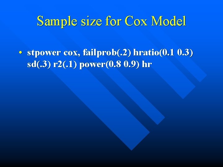Sample size for Cox Model • stpower cox, failprob(. 2) hratio(0. 1 0. 3)