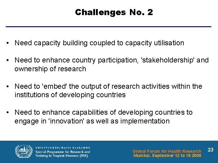 Challenges No. 2 • Need capacity building coupled to capacity utilisation • Need to