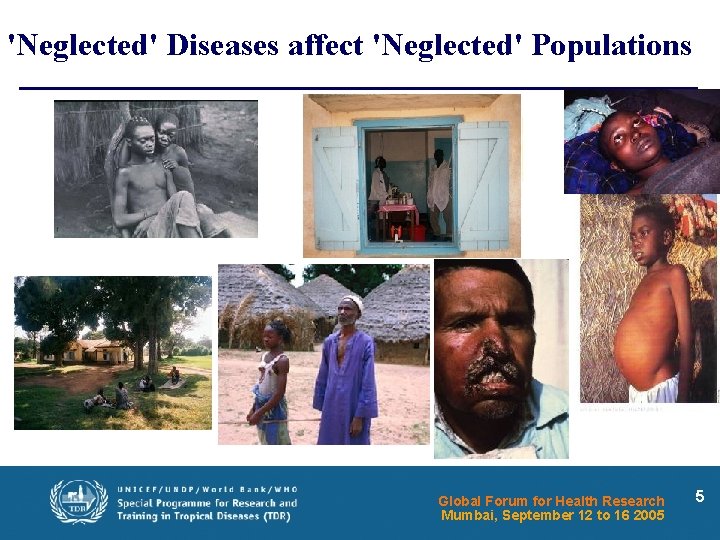 'Neglected' Diseases affect 'Neglected' Populations Global Forum for Health Research Mumbai, September 12 to