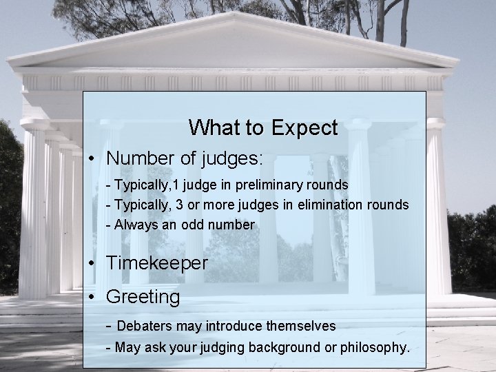 What to Expect • Number of judges: - Typically, 1 judge in preliminary rounds