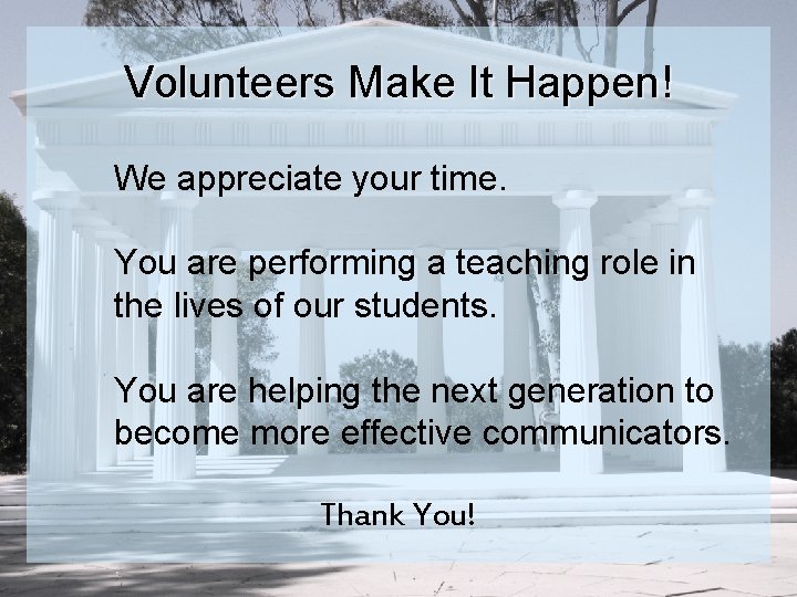 Volunteers Make It Happen! We appreciate your time. You are performing a teaching role