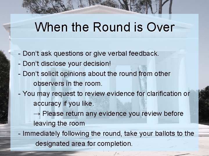 When the Round is Over - Don’t ask questions or give verbal feedback. -