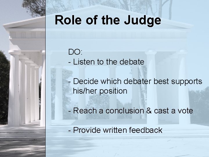 Role of the Judge DO: - Listen to the debate - Decide which debater