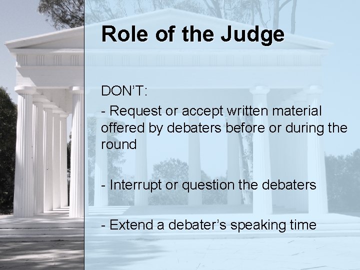 Role of the Judge DON’T: - Request or accept written material offered by debaters