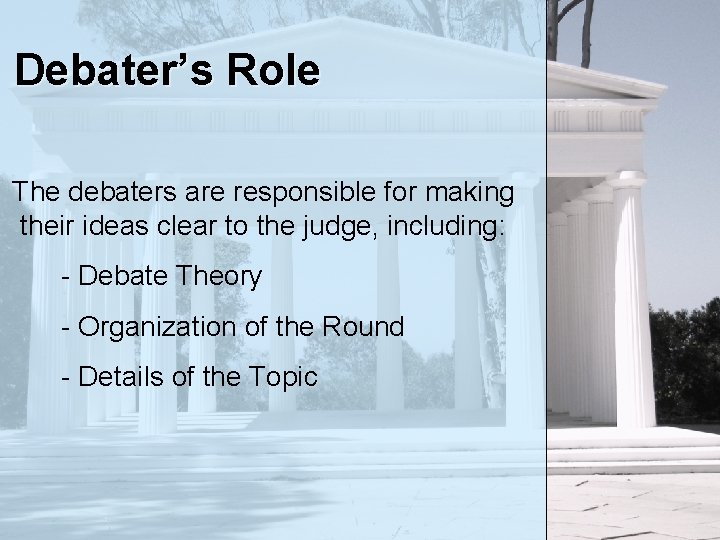 Debater’s Role The debaters are responsible for making their ideas clear to the judge,