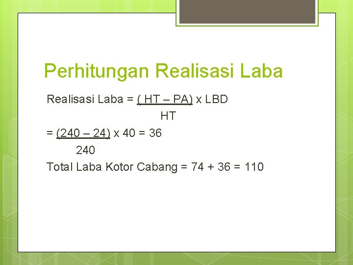 Perhitungan Realisasi Laba = ( HT – PA) x LBD HT = (240 –