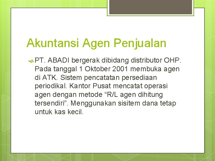 Akuntansi Agen Penjualan PT. ABADI bergerak dibidang distributor OHP. Pada tanggal 1 Oktober 2001