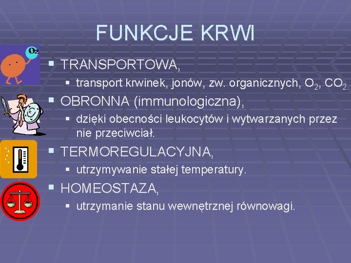 FUNKCJE KRWI § TRANSPORTOWA, § transport krwinek, jonów, zw. organicznych, O 2, CO 2.