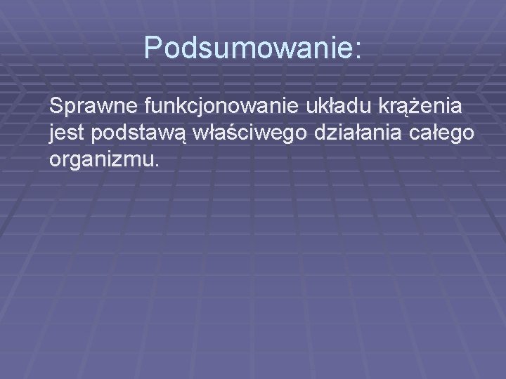 Podsumowanie: Sprawne funkcjonowanie układu krążenia jest podstawą właściwego działania całego organizmu. 