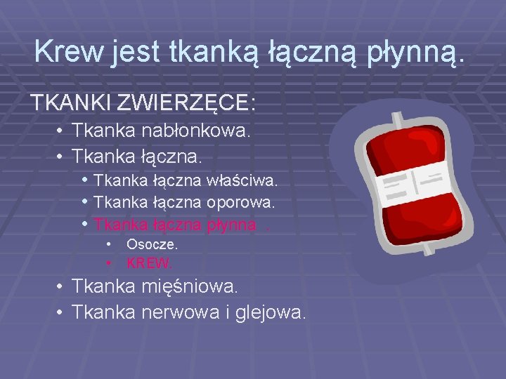 Krew jest tkanką łączną płynną. TKANKI ZWIERZĘCE: • Tkanka nabłonkowa. • Tkanka łączna właściwa.