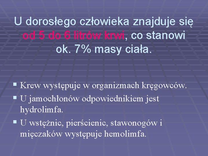 U dorosłego człowieka znajduje się od 5 do 6 litrów krwi, co stanowi ok.