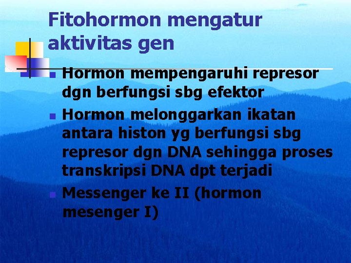 Fitohormon mengatur aktivitas gen n Hormon mempengaruhi represor dgn berfungsi sbg efektor Hormon melonggarkan