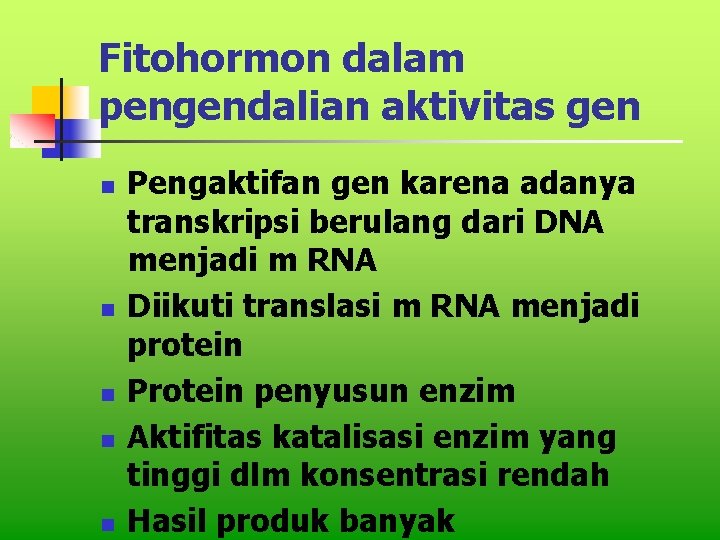 Fitohormon dalam pengendalian aktivitas gen n n Pengaktifan gen karena adanya transkripsi berulang dari