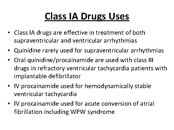 Class IA Drugs Uses • Class IA drugs are effective in treatment of both