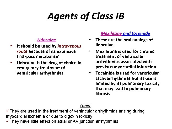 Agents of Class IB Lidocaine • It should be used by intravenous route because