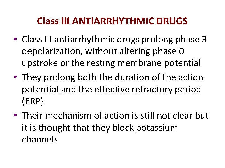 Class III ANTIARRHYTHMIC DRUGS • Class III antiarrhythmic drugs prolong phase 3 depolarization, without