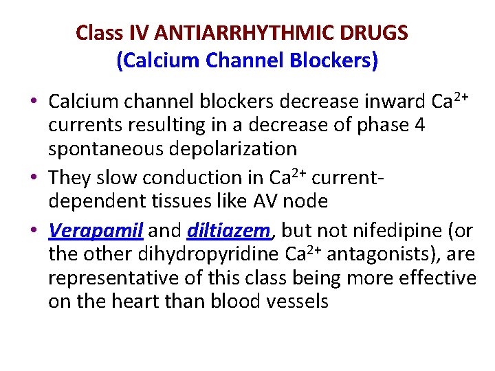 Class IV ANTIARRHYTHMIC DRUGS (Calcium Channel Blockers) • Calcium channel blockers decrease inward Ca