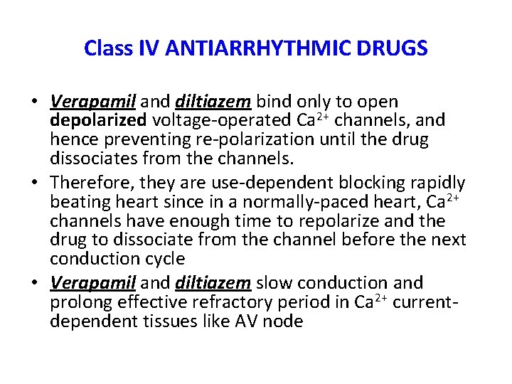 Class IV ANTIARRHYTHMIC DRUGS • Verapamil and diltiazem bind only to open depolarized voltage-operated