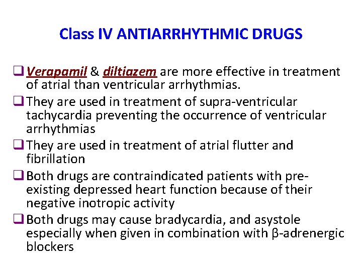 Class IV ANTIARRHYTHMIC DRUGS q Verapamil & diltiazem are more effective in treatment of