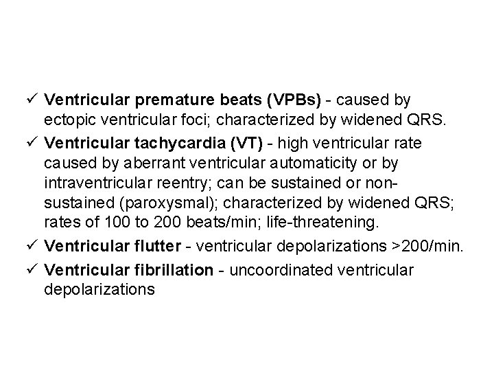  Ventricular premature beats (VPBs) - caused by ectopic ventricular foci; characterized by widened