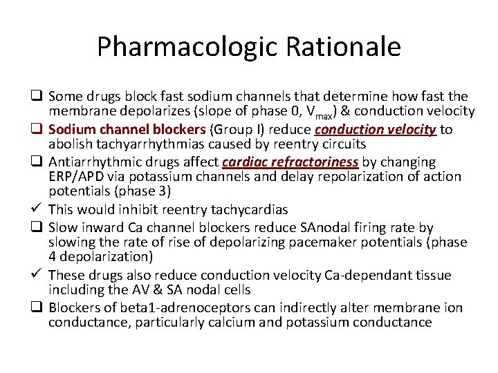 Pharmacologic Rationale q Some drugs block fast sodium channels that determine how fast the
