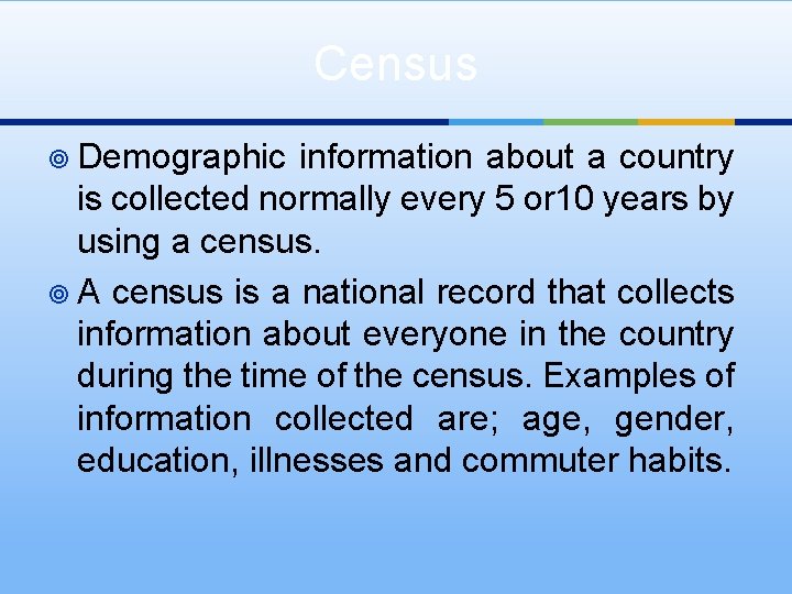 Census ¥ Demographic information about a country is collected normally every 5 or 10