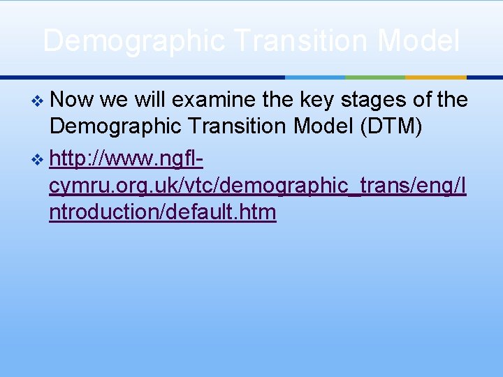 Demographic Transition Model v Now we will examine the key stages of the Demographic