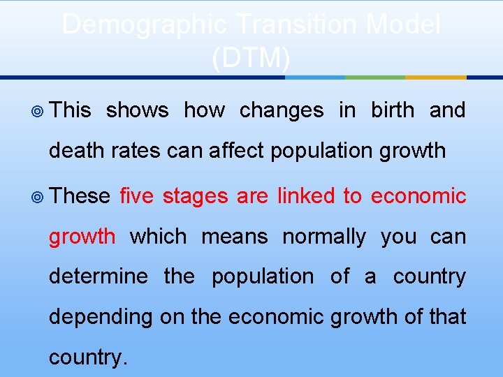 Demographic Transition Model (DTM) ¥ This shows how changes in birth and death rates
