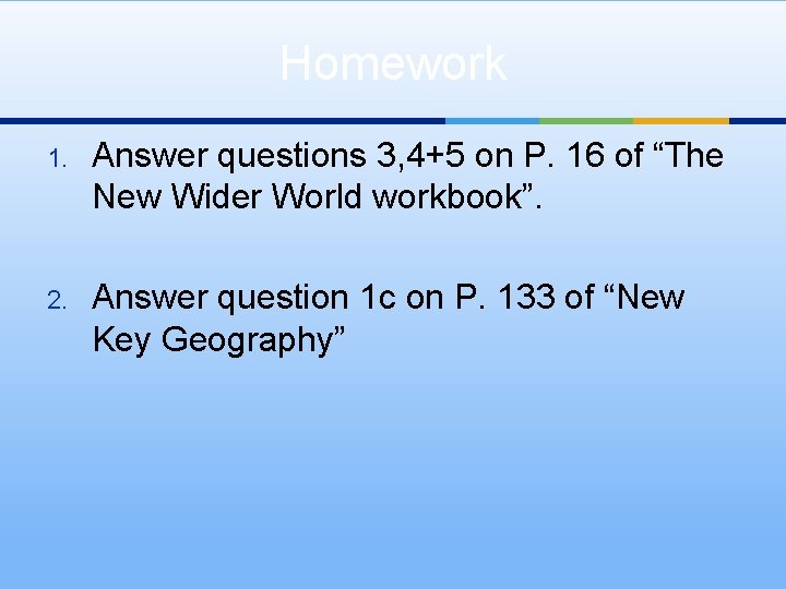 Homework 1. Answer questions 3, 4+5 on P. 16 of “The New Wider World