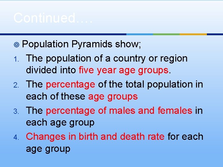 Continued…. ¥ Population 1. 2. 3. 4. Pyramids show; The population of a country