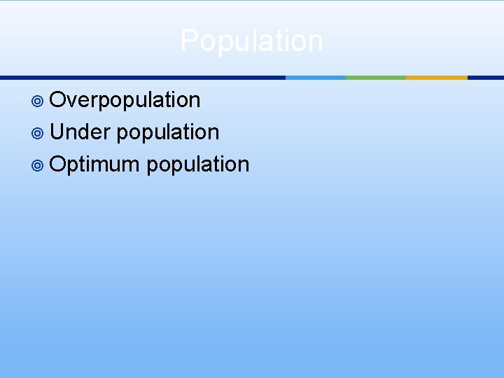 Population ¥ Overpopulation ¥ Under population ¥ Optimum population 